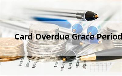 Card Overdue Grace Period - Э̽⣨12¸/Ƽ2022Ѹ